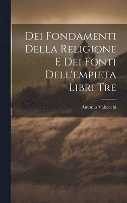 bokomslag Dei Fondamenti Della Religione E Dei Fonti Dell'empieta Libri Tre