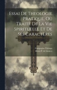 bokomslag Essai De Theologie Pratique, Ou Trait De La Vie Spirituelle Et De Ses Caractres