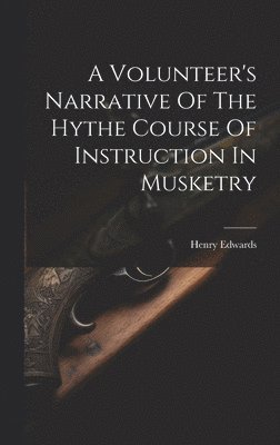 A Volunteer's Narrative Of The Hythe Course Of Instruction In Musketry 1