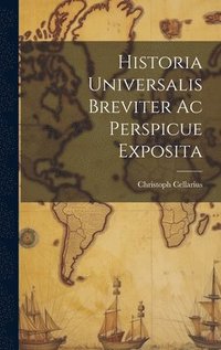 bokomslag Historia Universalis Breviter Ac Perspicue Exposita