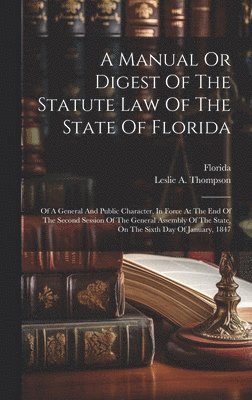 bokomslag A Manual Or Digest Of The Statute Law Of The State Of Florida