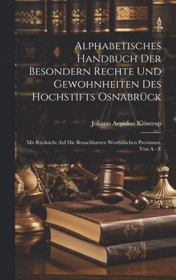 Alphabetisches Handbuch Der Besondern Rechte Und Gewohnheiten Des Hochstifts Osnabrck 1