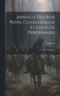 bokomslag Annales Des Rois Pepin, Charlemagne Et Louis De Dbonnaire