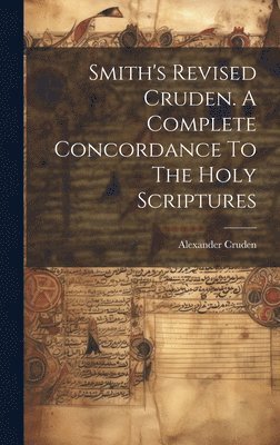 bokomslag Smith's Revised Cruden. A Complete Concordance To The Holy Scriptures