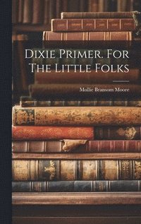 bokomslag Dixie Primer. For The Little Folks