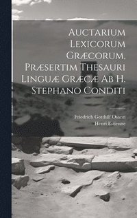 bokomslag Auctarium Lexicorum Grcorum, Prsertim Thesauri Lingu Grc Ab H. Stephano Conditi
