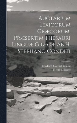 Auctarium Lexicorum Grcorum, Prsertim Thesauri Lingu Grc Ab H. Stephano Conditi 1