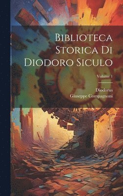 Diodorus (Siculus), Giuseppe Compagnoni - Biblioteca Storica Di Diodoro Siculo; Volume 1, Inbunden