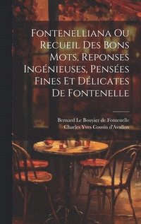 bokomslag Fontenelliana Ou Recueil Des Bons Mots, Reponses Ingnieuses, Penses Fines Et Dlicates De Fontenelle
