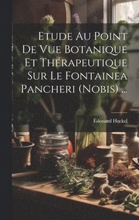 bokomslag Etude Au Point De Vue Botanique Et Thrapeutique Sur Le Fontainea Pancheri (nobis) ...