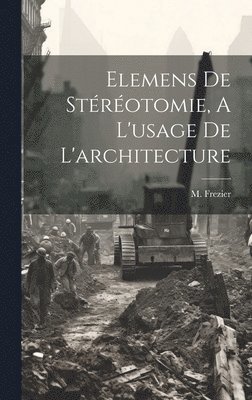 Elemens De Strotomie, A L'usage De L'architecture 1