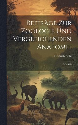 Heinrich Kuhl - Beiträge Zur Zoologie Und Vergleichenden Anatomie, Inbunden