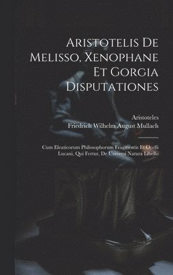 bokomslag Aristotelis De Melisso, Xenophane Et Gorgia Disputationes