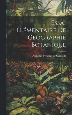 Essai lmentaire De Geographie Botanique 1