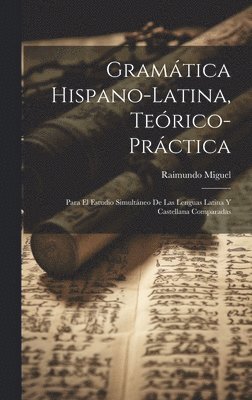bokomslag Gramática Hispano-latina, Teórico-práctica