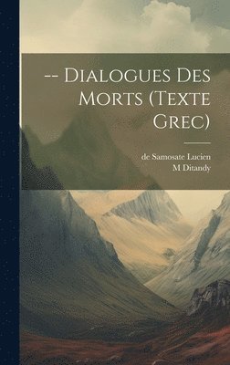 Lucien De Samosate, Ditandy M - -- Dialogues Des Morts (texte Grec), Inbunden