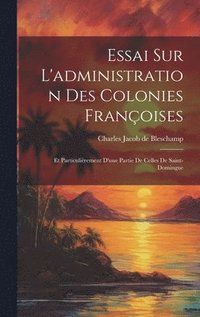 bokomslag Essai Sur L'administration Des Colonies Franoises