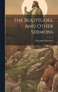 bokomslag Beatitudes, And Other Sermons