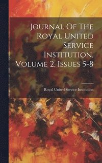 bokomslag Journal Of The Royal United Service Institution, Volume 2, Issues 5-8