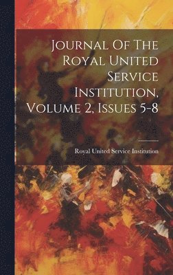 bokomslag Journal Of The Royal United Service Institution, Volume 2, Issues 5-8