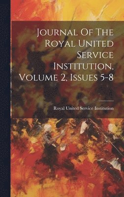 bokomslag Journal Of The Royal United Service Institution, Volume 2, Issues 5-8