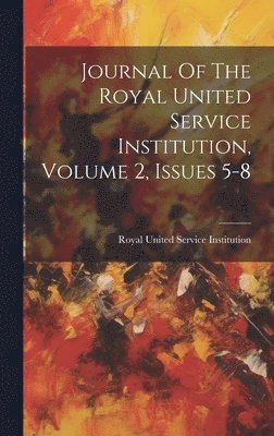 Journal Of The Royal United Service Institution, Volume 2, Issues 5-8 1