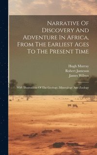 bokomslag Narrative Of Discovery And Adventure In Africa, From The Earliest Ages To The Present Time