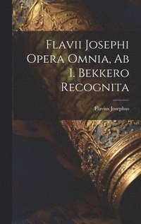 bokomslag Flavii Josephi Opera Omnia, Ab I. Bekkero Recognita