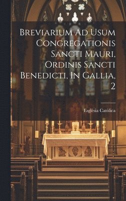 Breviarium Ad Usum Congregationis Sancti Mauri, Ordinis Sancti Benedicti, In Gallia, 2 1