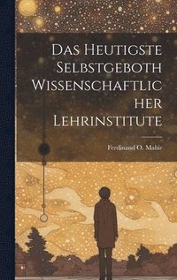 bokomslag Das Heutigste Selbstgeboth Wissenschaftlicher Lehrinstitute