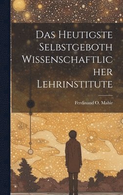 bokomslag Das Heutigste Selbstgeboth Wissenschaftlicher Lehrinstitute