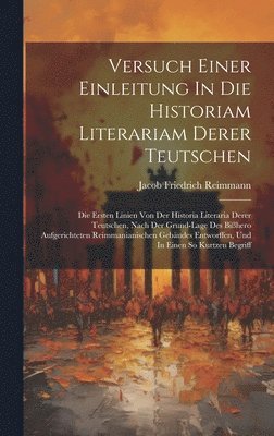 bokomslag Versuch Einer Einleitung In Die Historiam Literariam Derer Teutschen