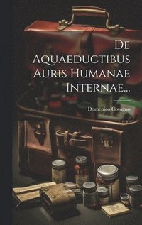 bokomslag De Aquaeductibus Auris Humanae Internae...