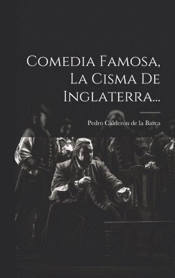 Comedia Famosa, La Cisma De Inglaterra... 1