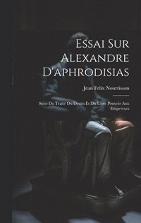 bokomslag Essai Sur Alexandre D'aphrodisias