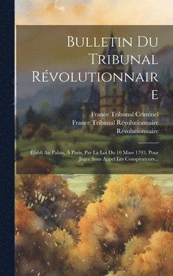 bokomslag Bulletin Du Tribunal Rvolutionnaire