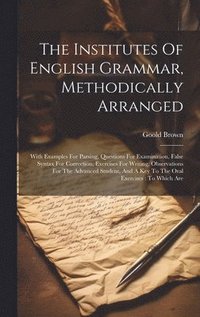 bokomslag The Institutes Of English Grammar, Methodically Arranged