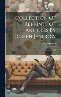 bokomslag Collection Of Reprints Of Articles By Joseph Jastrow