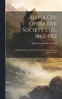 bokomslag Alloa Co-operative Society Ltd., 1862-1912