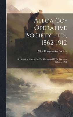 bokomslag Alloa Co-operative Society Ltd., 1862-1912