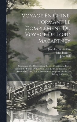 Voyage En Chine, Formant Le Complment Du Voyage De Lord Macartney 1