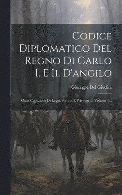 Codice Diplomatico Del Regno Di Carlo I. E Ii. D'angilo 1