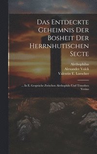 bokomslag Das Entdeckte Geheimnis Der Bosheit Der Herrnhutischen Secte