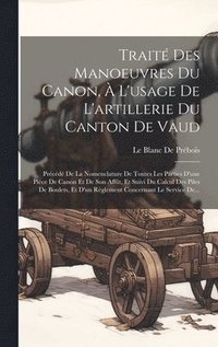 bokomslag Trait Des Manoeuvres Du Canon,  L'usage De L'artillerie Du Canton De Vaud