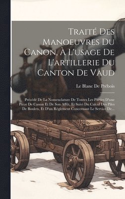 Trait Des Manoeuvres Du Canon,  L'usage De L'artillerie Du Canton De Vaud 1