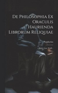 bokomslag De Philosophia Ex Oraculis Haurienda Librorum Reliquiae