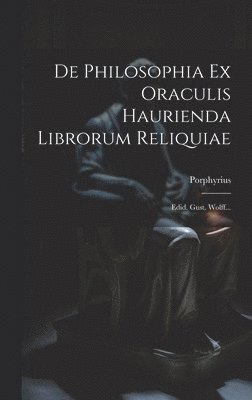 De Philosophia Ex Oraculis Haurienda Librorum Reliquiae