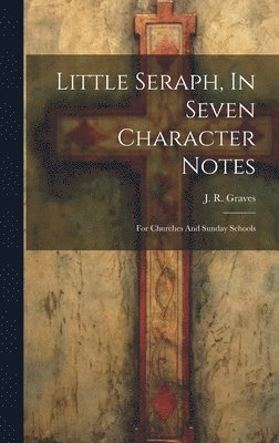 bokomslag Little Seraph, In Seven Character Notes