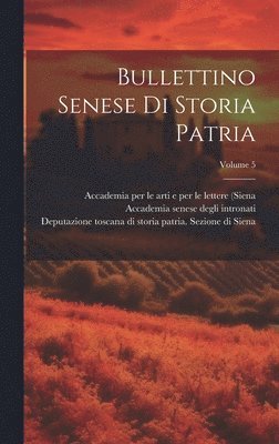 Italy), R Accademia Dei Rozzi (Siena, R Accademia Dei Rozzi - Bullettino Senese Di Storia Patria; Volume 5, Inbunden
