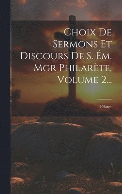 bokomslag Choix De Sermons Et Discours De S. Ém. Mgr Philarète, Volume 2...